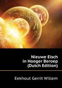 Nieuwe Eisch in Hooger Beroep ... (Dutch Edition)