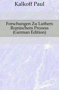 Forschungen Zu Luthers Roemischem Prozess (German Edition)