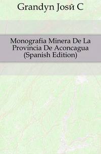 Monografia Minera De La Provincia De Aconcagua (Spanish Edition)