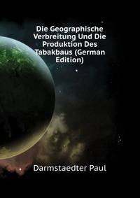 Die Geographische Verbreitung Und Die Produktion Des Tabakbaus... (German Edition)