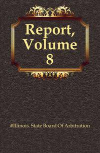 Report, Volume 8