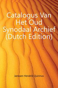 Catalogus Van Het Oud Synodaal Archief (Dutch Edition)