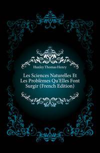 Les Sciences Naturelles Et Les Problemes Qu'Elles Font Surgir (French Edition)