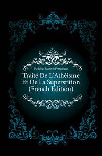 Traite De L'Atheisme Et De La Superstition (French Edition)
