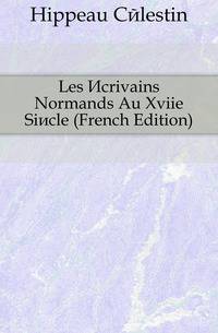 Les Ecrivains Normands Au Xviie Siecle (French Edition)