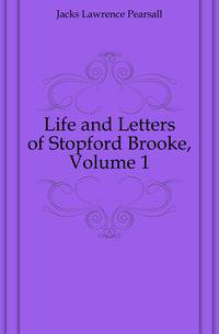 Life and Letters of Stopford Brooke, Volume 1