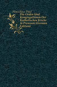 Die Orden Und Kongregationen Der Katholischen Kirche in Preussen (German Edition)