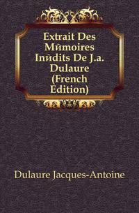 Extrait Des Memoires Inedits De J.a. Dulaure (French Edition)