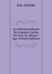 Les Motamorphoses De L'opopoo Latine En Fran# Au Moyen-Ago (French Edition)