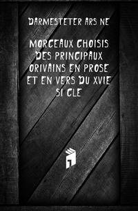 Morceaux Choisis Des Principaux Eorivains En Prose Et En Vers Du Xvie Siecle