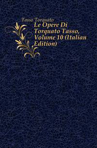 Le Opere Di Torquato Tasso, Volume 10 (Italian Edition)