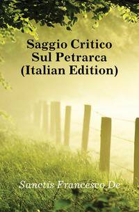 Saggio Critico Sul Petrarca (Italian Edition)