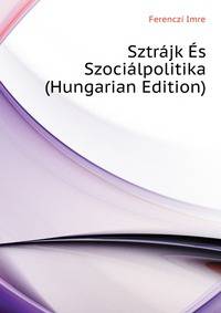 Sztrajk Es Szocialpolitika ... (Hungarian Edition)