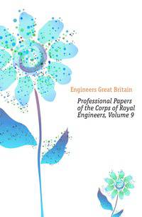 Professional Papers of the Corps of Royal Engineers, Volume 9