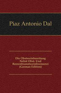 Die Obstweinbereitung Nebst Obst- Und Beerenbranntweinbrennerei (German Edition)