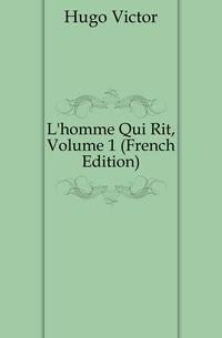 L'homme Qui Rit, Volume 1 (French Edition)