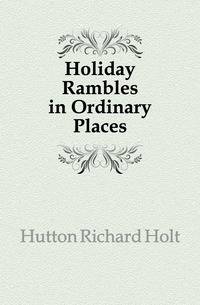 Holiday Rambles in Ordinary Places