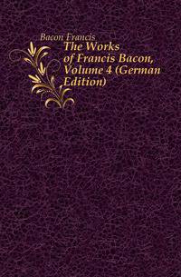 The Works of Francis Bacon, Volume 4 (German Edition)