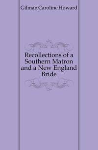 Recollections of a Southern Matron and a New England Bride