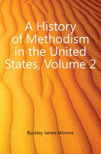 A History of Methodism in the United States, Volume 2