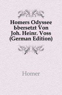 Homers Odyssee Ubersetzt Von Joh. Heinr. Voss (German Edition)