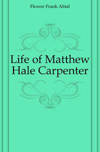 Life of Matthew Hale Carpenter