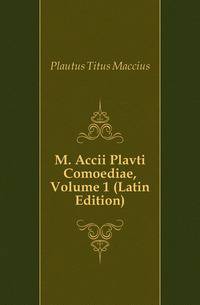 M. Accii Plavti Comoediae, Volume 1 (Latin Edition)