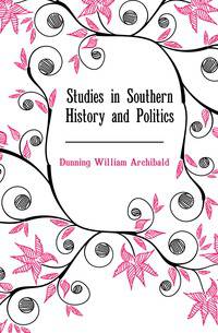 Studies in Southern History and Politics