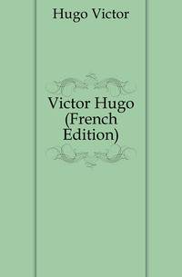 Victor Hugo (French Edition)