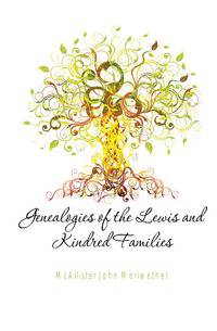 Genealogies of the Lewis and Kindred Families