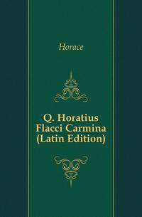 Q. Horatius Flacci Carmina (Latin Edition)