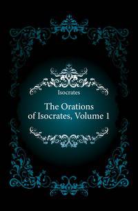 The Orations of Isocrates, Volume 1