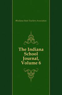 The Indiana School Journal, Volume 6