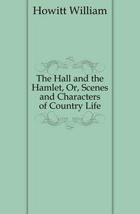 The Hall and the Hamlet, Or, Scenes and Characters of Country Life