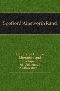 Library of Choice Literature and Encyclopaedia of Universal Authorship ...