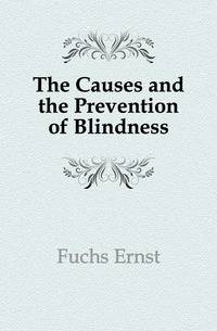 The Causes and the Prevention of Blindness