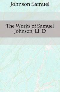 The Works of Samuel Johnson, Ll. D.