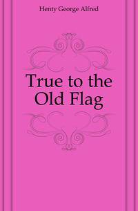 True to the Old Flag