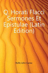Q. Horati Flacci Sermones Et Epistulae (Latin Edition)