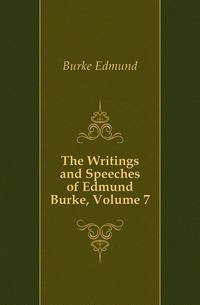 The Writings and Speeches of Edmund Burke, Volume 7