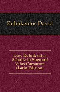 Dav. Ruhnkenius Scholia in Suetonii Vitas Caesarum (Latin Edition)