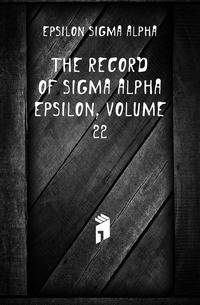 The Record of Sigma Alpha Epsilon, Volume 22