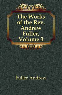 The Works of the Rev. Andrew Fuller, Volume 3