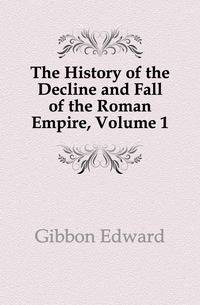 The History of the Decline and Fall of the Roman Empire, Volume 1
