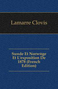 Suede Et Norwege Et L'exposition De 1878 (French Edition)