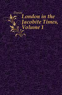 London in the Jacobite Times, Volume 1
