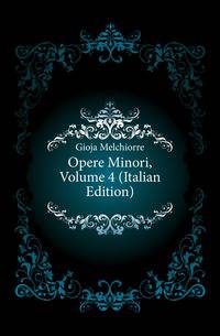 Opere Minori, Volume 4 (Italian Edition)