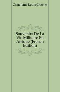 Souvenirs De La Vie Militaire En Afrique (French Edition)