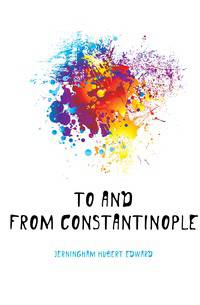 To and from Constantinople