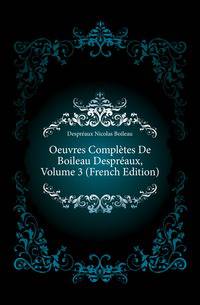 Oeuvres Completes De Boileau Despreaux, Volume 3 (French Edition)